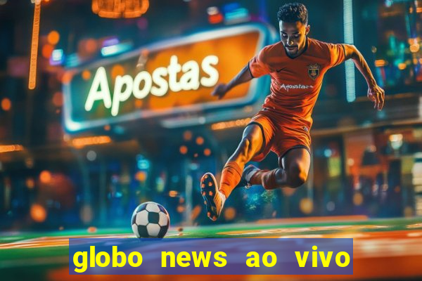 globo news ao vivo mega canais